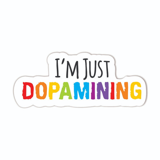 I'm Just Dopamining Vinyl Sticker