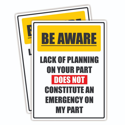 Lack of Planning Not An Emergency Novelty Vinyl Sticker Sign Waterproof Gloss X2