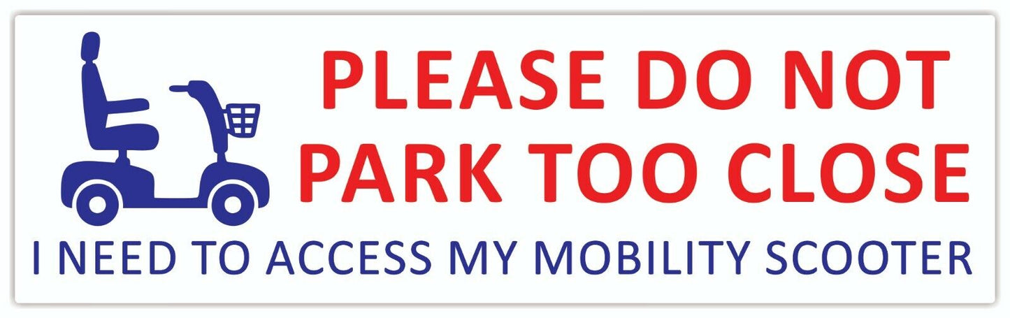 Do Not Park Too Close I Need To Access My Mobility Scooter Car Van Sticker