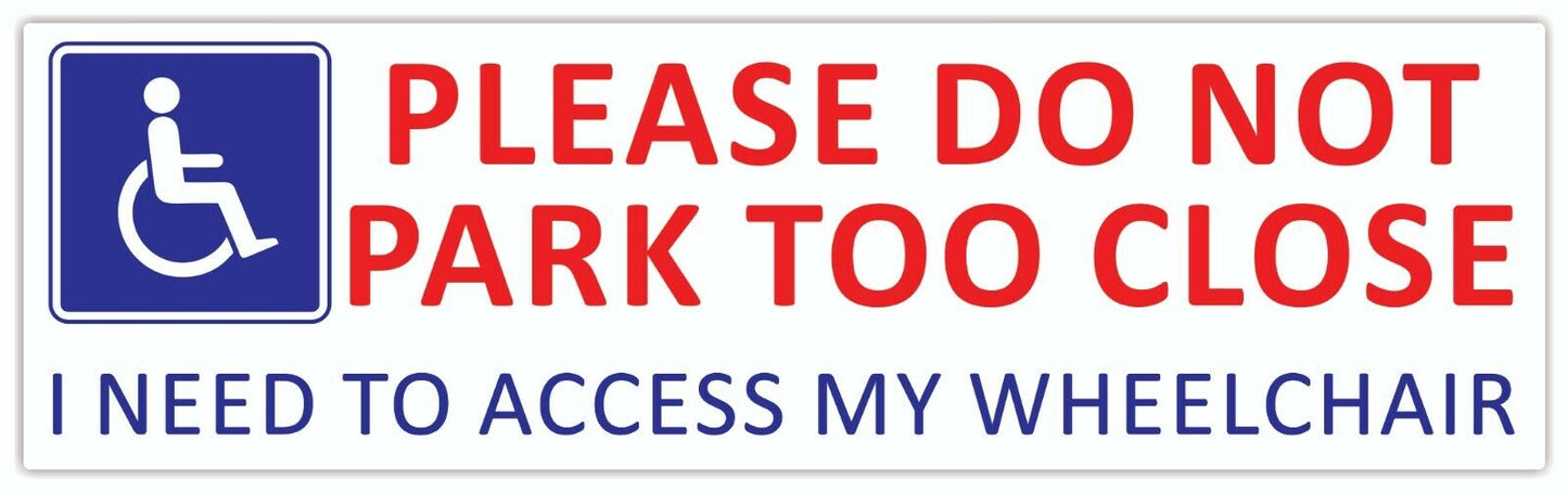 Do Not Park Too Close I Need To Access My Wheelchair Car Van Waterproof Sticker